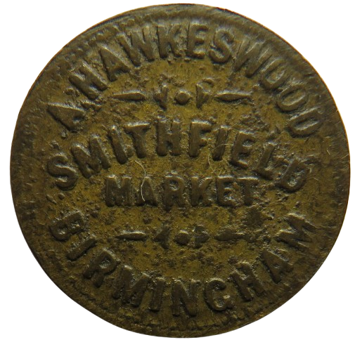 A. Hawkeswood Smithfield Market Birmingham 1/- Token
